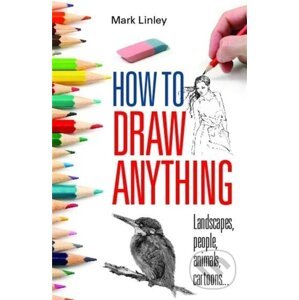 How To Draw Anything - Mark Linley