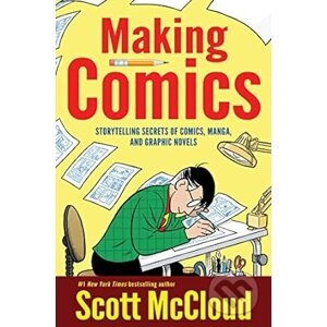 Making Comics: Storytelling Secrets of Comics, Manga and Graphic Novels (Scott - Scott McCloud