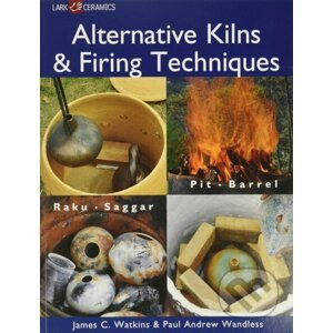 Alternative Kilns and Firing Techniques - James C. Watkins, Paul Andrew Wandless