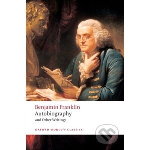 Autobiography and Other Writings - Benjamin Franklin