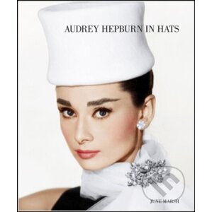Audrey Hepburn in Hats - June Marsh, Tony Nourmand