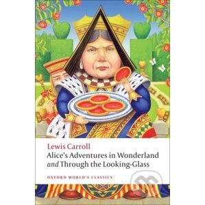 Alice's Adventures in Wonderland and Through the Looking-Glass - Lewis Carroll