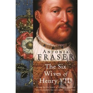 The Six Wives of Henry VIII - Lady Antonia Fraser