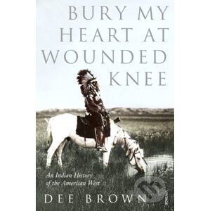 Bury My Heart at Wounded Knee - Dee Brown