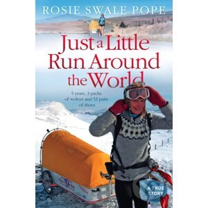 Just a Little Run Around the World - Rosie Swale-Pope