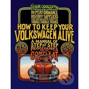 How to Keep Your Volkswagen Alive - John Muir, Tosh Gregg, Peter Aschwanden (ilustrátor)
