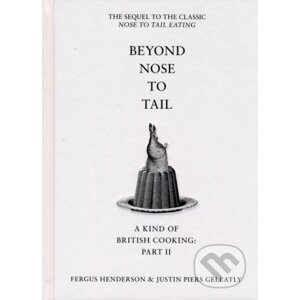Beyond Nose to Tail - Fergus Henderson, Justin Piers Gellatly