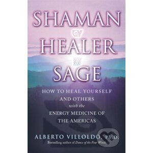 Shaman, Healer, Sage - Alberto Villoldo