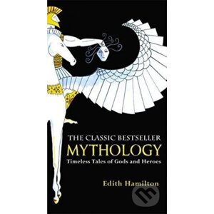 Mythology : Timeless Tales of Gods and Heroes - Edith Hamilton