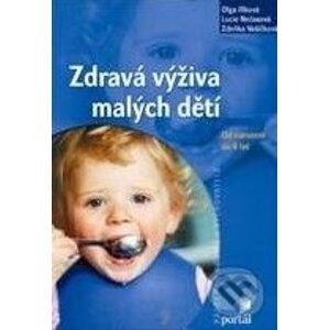 Zdravá výživa malých dětí - Olga Illková, Lucie Nečasová, Zdeňka Vašíčková