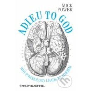 Adieu to God: Why Psychology Leads to Atheism - Mick Power