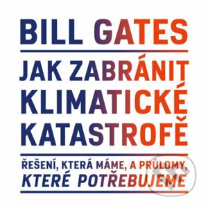 Jak zabránit klimatické katastrofě - Bill Gates