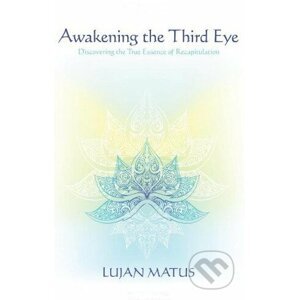 Awakening the Third Eye - Lujan Matus