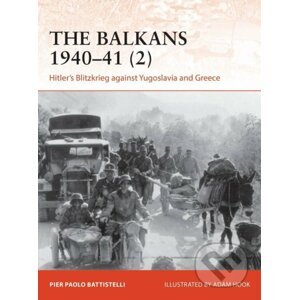 The Balkans 1940-41 (2): Hitler´s Blitzkrieg against Yugoslavia and Greece - Paolo Pier Battistelli