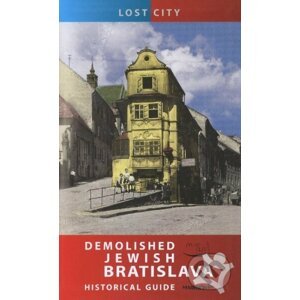 Demolished Jewish Bratislava - Historical Guide - Zuzana Ševčíková