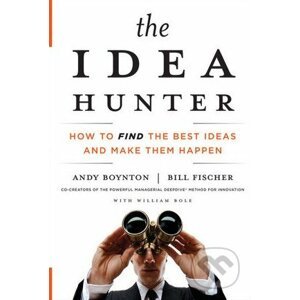 The Idea Hunter - Andy Boynton, Bill Fischer, William Bole