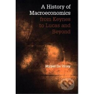 A History of Macroeconomics from Keynes to Lucas and Beyond - Michel De Vroey