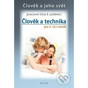 Člověk a technika pro 5. (6.) ročník - Pracovní listy k učebnici - Petr Bradáč