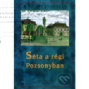 Séta a régi Pozsonyban - Karl Benyovszky