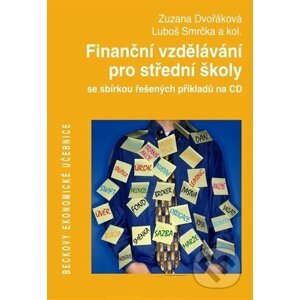 Finanční vzdělávání pro střední školy se sbírkou řešených příkladů na CD - Zuzana Dvořáková, Luboš Smrčka a kol.