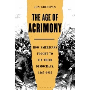 The Age of Acrimony - Jon Grinspan