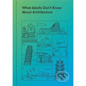 What Adults Don't Know About Architecture - The School of Life Press