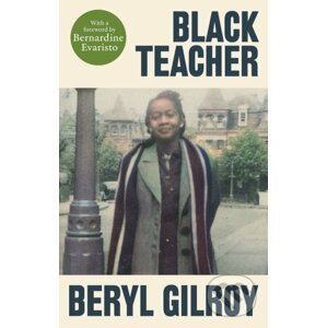 Black Teacher - Beryl Gilroy, Bernardine Evaristo