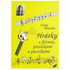 Hrátky s flétnou, písničkami a pastelkami - Iveta Hlavatá