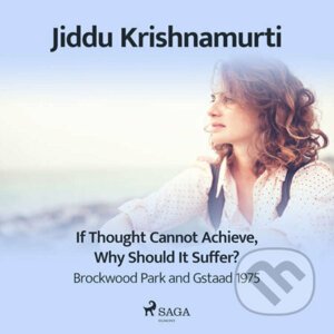 If Thought Cannot Achieve, Why Should It Suffer? – Brockwood Park and Gstaad 1975 (EN) - Jiddu Krishnamurti