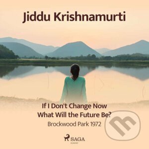 If I Don't Change Now What Will the Future Be? – Brockwood Park 1972 (EN) - Jiddu Krishnamurti