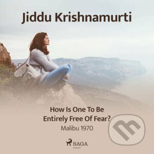 How Is One to Be Entirely Free of Fear? (EN) - Jiddu Krishnamurti