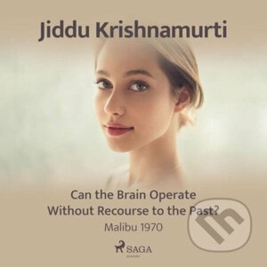 Can the Brain Operate Without Recourse to the Past? (EN) - Jiddu Krishnamurti