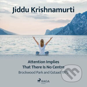 Attention Implies That There Is No Centre – Brockwood Park and Gstaad 1975 (EN) - Jiddu Krishnamurti