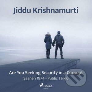 Are You Seeking Security in a Concept? (EN) - Jiddu Krishnamurti