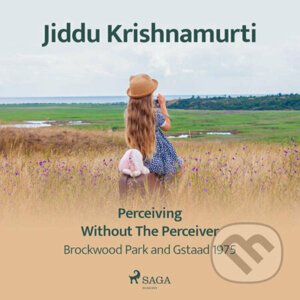 Perceiving Without the Perceiver – Brockwood Park and Gstaad 1975 (EN) - Jiddu Krishnamurti