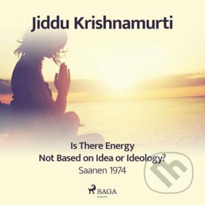 Is There Energy Not Based on Idea or Ideology? (EN) - Jiddu Krishnamurti