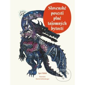 Slovenské povesti plné tajomných bytostí - Igor Válek, Martin Kellenberger (Ilustrátor)