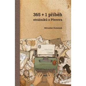 365+1 příběh strážníků z Přerova - Miroslav Komínek, Tomáš Saavedra Komínek (Ilustrátor)