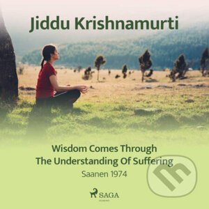 Wisdom Comes Through the Understanding of Suffering (EN) - Jiddu Krishnamurti