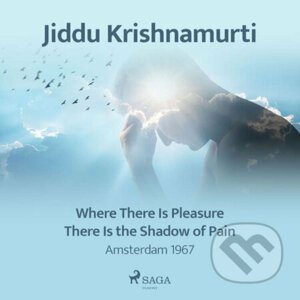 Where There Is Pleasure There Is the Shadow of Pain – Amsterdam 1967 (EN) - Jiddu Krishnamurti