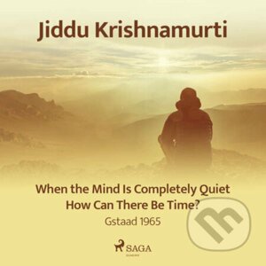 When the Mind Is Completely Quiet, How Can There Be Time? – Gstaad 1965 (EN) - Jiddu Krishnamurti