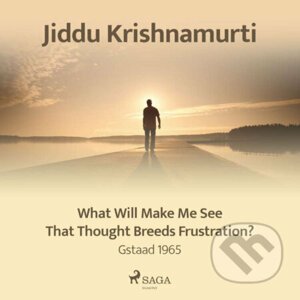 What Will Make Me See That Thought Breeds Frustration? – Gstaad 1965 (EN) - Jiddu Krishnamurti