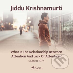 What Is the Relationship Between Attention and Lack of Attention? – Saanen 1974 (EN) - Jiddu Krishnamurti