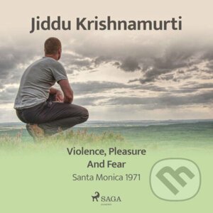 Violence, Pleasure, and Fear – Santa Monica 1971 (EN) - Jiddu Krishnamurti