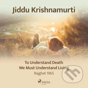To Understand Death, We Must Understand Living – Rajghat 1965 (EN) - Jiddu Krishnamurti