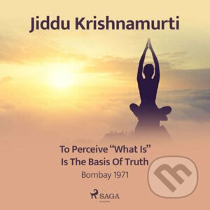 To Perceive "What Is" Is the Basis of Truth – Bombay 1971 (EN) - Jiddu Krishnamurti