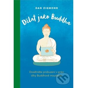 Dělat jako Buddha - Dan Zigmond