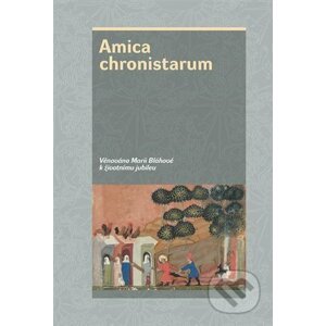 Amica chronistarum - Marie Bláhová, Ebelová Ivana, Knoblochová Josefína