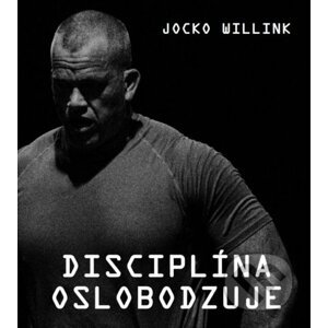 Disciplina oslobodzuje - Jocko Willink