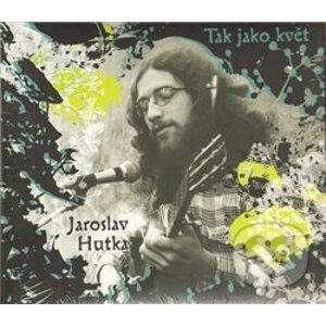 Tak jako květ (CD) - Jaroslav Hutka
